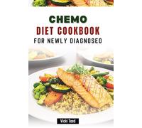 CHEMO DIET COOKBOOK FOR NEWLY DIAGNOSED: Easy-to-Make Meals for Restoring Energy and Comfort