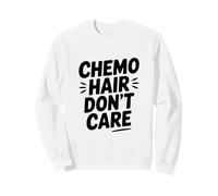 Chemo Hair Don't Care Cancer Warrior Support Sweatshirt