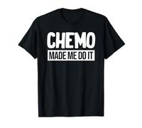 Chemo Made Me Do It Funny Chemo Radiation Lymphoma Cyst T-Shirt