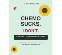 Chemo Sucks, I Don't: A Side-Effect Tracker & Symptom Journal for Women Kicking Cancer's Ass | Chemotherapy Gift for Breast Cancer Patients (The Bad Boob Club)