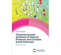 Chemoenzymatic Synthesis of Natural Products and Complex Small Molecules: Volume 25 (Chemical Biology)