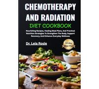 CHEMOTHERAPY AND RADIATION DIET COOKBOOK: Nourishing Recipes, Healing Meal Plans, And Practical Nutrition Strategies To Strengthen The Body, Support Recovery, And Enhance Everyday Wellness