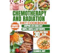 Chemotherapy and Radiation Diet Cookbook: Nourishing Recipes to Soothe Side Effects and Support Recovery During Cancer Treatment.