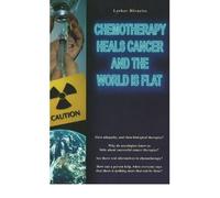 Chemotherapy Heals Cancer and the World is Flat by Hirneise, Lothar ( AUTHOR ) Jun-01-1999 Hardback