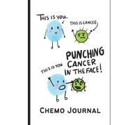 Chemotherapy Journal Punch Cancer in the Face:: Cancer Chemo Journal, Chemotherapy Log, Record Treatments, Meds, Scans, Bloodwork - Journal Pages, Written by a Cancer Survivor