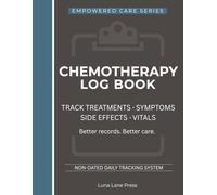 Chemotherapy Log Book: Chemo Treatment Tracker and Cancer Patient Organizer for Medications, Symptoms, Side Effects, Vitals and Daily Health Monitoring