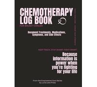 Chemotherapy Logbook For Breast Cancer: Document Treatments, Medications, Symptoms, and Side Effects - Keep track. Stay sharp. Fight smart.