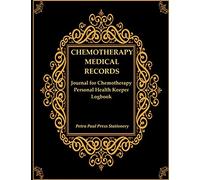 Chemotherapy Medical Records: Journal for Chemotherapy Personal Health Keeper Logbook: Appointments Diary Organizer, Chemo Treatment Symptom ... & Planner Notebook (for Chemo Patients)