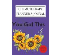 CHEMOTHERAPY PLANNER & JOUNAL You Got This: Chemo tracker created to organize your appointments, medication, and daily needs. Designed for Patients and Caregivers