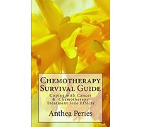 Chemotherapy Survival Guide: Coping with Cancer & Chemotherapy Treatment Side Effects (Cancer Patients)