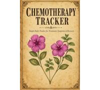 Chemotherapy Tracker: Daily Log for Treatment, Symptoms and Recovery