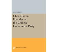Chen Duxiu, Founder of the Chinese Communist Party: 450 (Princeton Legacy Library)