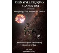 Chen Style Taijiquan Cannon Fist (Second Set) as Taught By Grand Master Chen Zhaokui: The ultimate guide for unlocking the secrets of Taiji First ... (Chen Style Taijiquan First Set & Second Set)