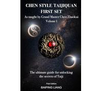 Chen Style Taijiquan First Set as Taught By Grand Master Chen Zhaokui Volume I: The ultimate guide for unlocking the secrets of Taiji First Edition (1)