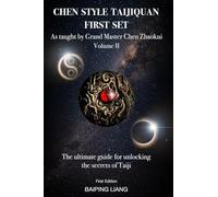Chen Style Taijiquan First Set as Taught by Grand Master Chen Zhaokui Volume II: The ultimate guide for unlocking the secrets of Taiji First Edition: 2 (Chen Style Taijiquan First Set & Second Set)