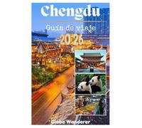 CHENGDU GUÍA DE VIAJES 2026: Una fascinante aventura para descubrir encuentros con pandas ardientes, la tranquilidad de una casa de té y las antiguas ... del riego en la Tierra de la Abundancia.