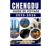 CHENGDU GUIDE DE VOYAGE 2025-2026: Explorez la tradition et la beauté moderne de la Chine occidentale
