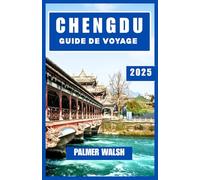 CHENGDU GUIDE DE VOYAGE 2025: Rencontrez des pandas, savourez des saveurs audacieuses et découvrez comment les habitants vivent, mangent et se détendent au cœur de la province du Sichuan