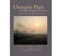 Chengdu Plain Archaeological Survey: Results from 2005-2010 (Monumenta Archaeologica)
