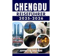 CHENGDU REISEFÜHRER 2025-2026: Entdecken Sie Geschichte und moderne Schönheit in Westchina