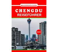 CHENGDU REISEFÜHRER 2025: Ihr unverzichtbarer Leitfaden zum Übernachten, Essen und Erleben internationaler Sportarten in der Hauptstadt Sichuans