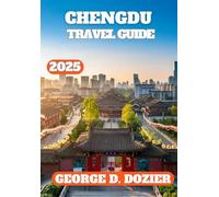 CHENGDU TRAVEL GUIDE 2025: Explore Top Attractions, Local Cuisine, and Cultural Experiences in Chengdu for All Travelers