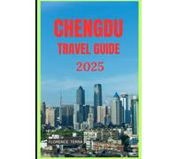 CHENGDU TRAVEL GUIDE 2025 (Roam Free 2025: A Global Travel Guide)