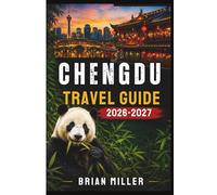 Chengdu Travel Guide 2026-2027: Explore the Giant Panda Base, Jinli Ancient Street, Wuhou Shrine, Sanxingdui Museum, Dujiangyan Irrigation System, ... Sichuan Hot Pot, and Tea House Culture