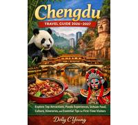Chengdu Travel Guide 2026-2027: Explore Top Attractions, Panda Experiences, Sichuan Food, Culture, Itineraries, and Essential Tips for First-Time Visitors