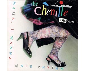 Chenille Sisters - Mama I Wanna Make Rhythm