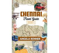 CHENNAI TRAVEL GUIDE 2024: PRACTICAL TIPS ON HISTORY, CULTURE AND ADVENTURE (Desirous Travel Tips)