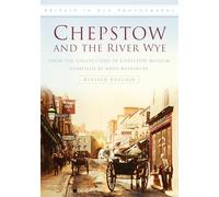 Chepstow and the River Wye: Britain in Old Photographs
