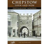 Chepstow Then and Now: Photographic Memories