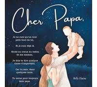 Cher papa: le livre à offrir à un futur papa, annonce de grossesse ou cadeau shower