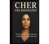 CHER THE BIOGRAPHY: The life and legacy of California’s trailblazing music and film star