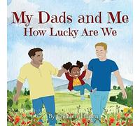 Cheramy Hassen My Dads & Me: How Lucky Are We N/A Book Cheramy Hassen Multicolor