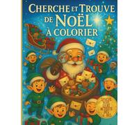 Cherche et Trouve de Noël à colorier. SPECIAL NOEL. Livre activité dès 6 ANS: Amuse-toi à retrouver les objets cachés parmi les lutins, les cadeaux et ... puis colorie les plus beaux coloriages