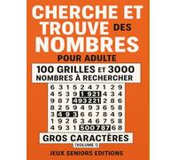 Cherche et Trouve des Nombres pour Adulte - 100 Grilles et 3000 Nombres à Rechercher - Gros Caractères (Volume 1): Livre de jeux de chiffres pour ... recherche ludique et stimulant pour l’esprit