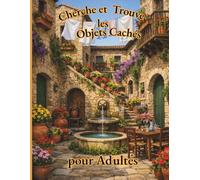 Cherche et Trouve Les Objets Cachés Pour Adultes: 20 Jeux Cherche et Trouve en Grand Format avec 36 Objets Cachés dans Chaque Image - Un Jeu d’Observation Relaxant pour Adultes et Seniors