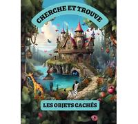 Cherche et Trouve les Objets Cachés: Un Voyage Ludiques à Travers des Illustrations Éblouissantes Remplies d'Objets à Découvrir, Idéal pour Améliorer ... des Heures de Plaisir à Toute la Famille.