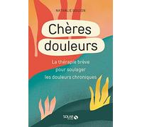 Cheres douleurs - La Thérapie brève pour soulager les douleurs chroniques
