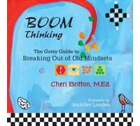 Cheri Britton - BOOM Thinking: The Gutsy Guide to Breaking Out of Old Mindsets