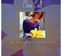 Cherie Call - He Gives Flowers to Everyone