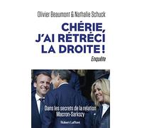 Chérie, j'ai rétréci la droite ! - Dans les secrets de la relation Macron-Sarkozy
