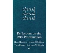 cherish, cherish, cherish: Reflections on the 1916 Proclamation
