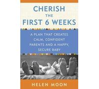 Cherish the First Six Weeks( A Plan That Creates Calm Confident Parents and a Happy Secure Baby)[CHERISH THE 1ST 6 WEEKS][Paperback]