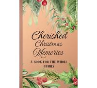 Cherished Christmas Memories / A Book For The Whole Family: A Keepsake To Record Joyful Christmas Moments, Family Recipes And Preserved Traditions/ ... And Paste Photos From Christmas Holidays