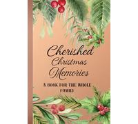 Cherished Christmas Memories / A Book For The Whole Family: A Keepsake To Record Joyful Christmas Moments, Family Recipes And Preserved Traditions/ ... And Paste Photos From Christmas Holidays