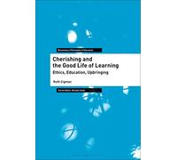Cherishing and the Good Life of Learning: Ethics, Education, Upbringing (Bloomsbury Philosophy of Education)