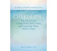 Cherishing: The Art of Fully Living While Still Loving and Honoring Those Who’ve Died (Words of Hope and Healing)